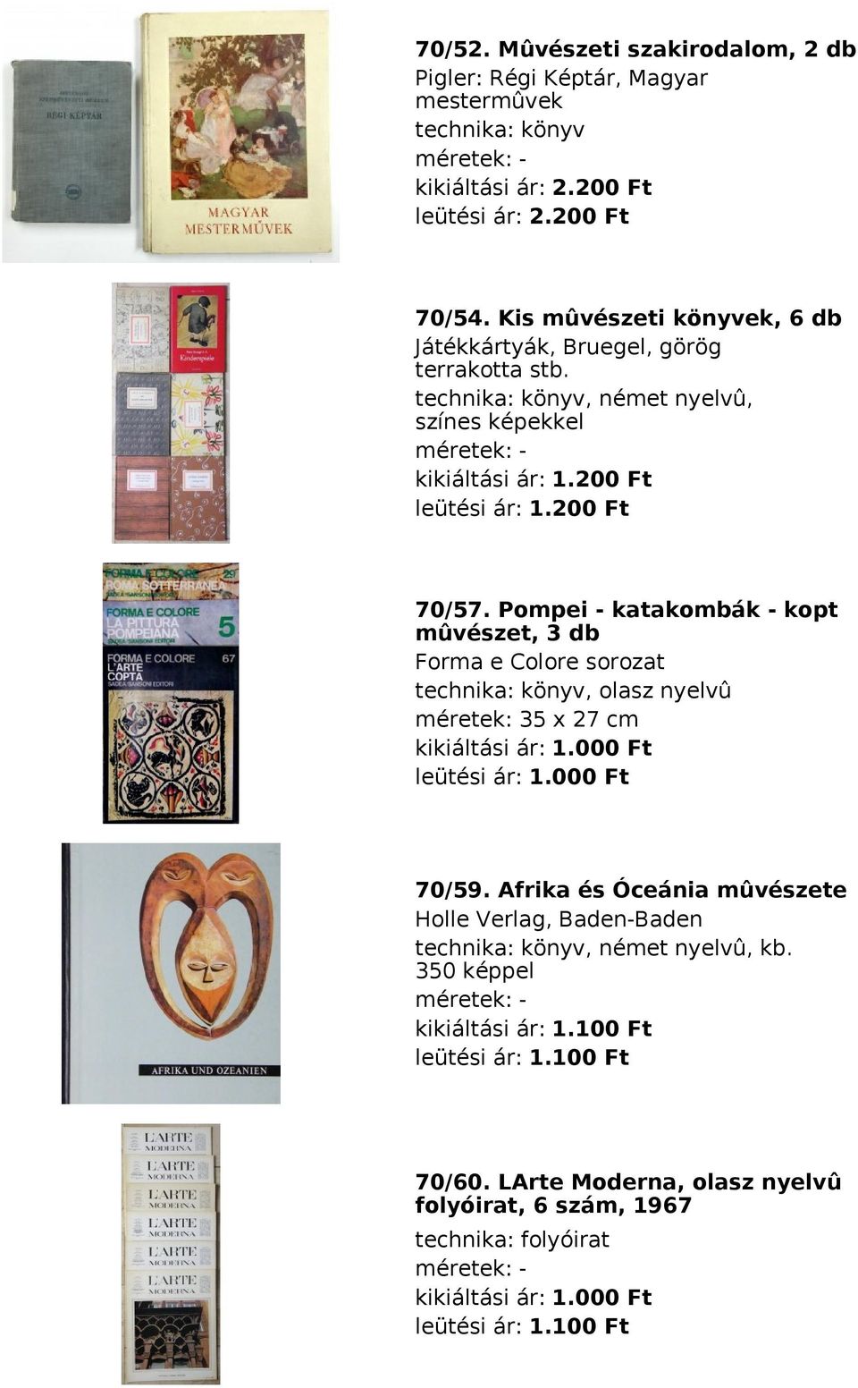 Pompei - katakombák - kopt mûvészet, 3 db Forma e Colore sorozat, olasz nyelvû méretek: 35 x 27 cm kikiáltási ár: 1.000 Ft leütési ár: 1.000 Ft 70/59.