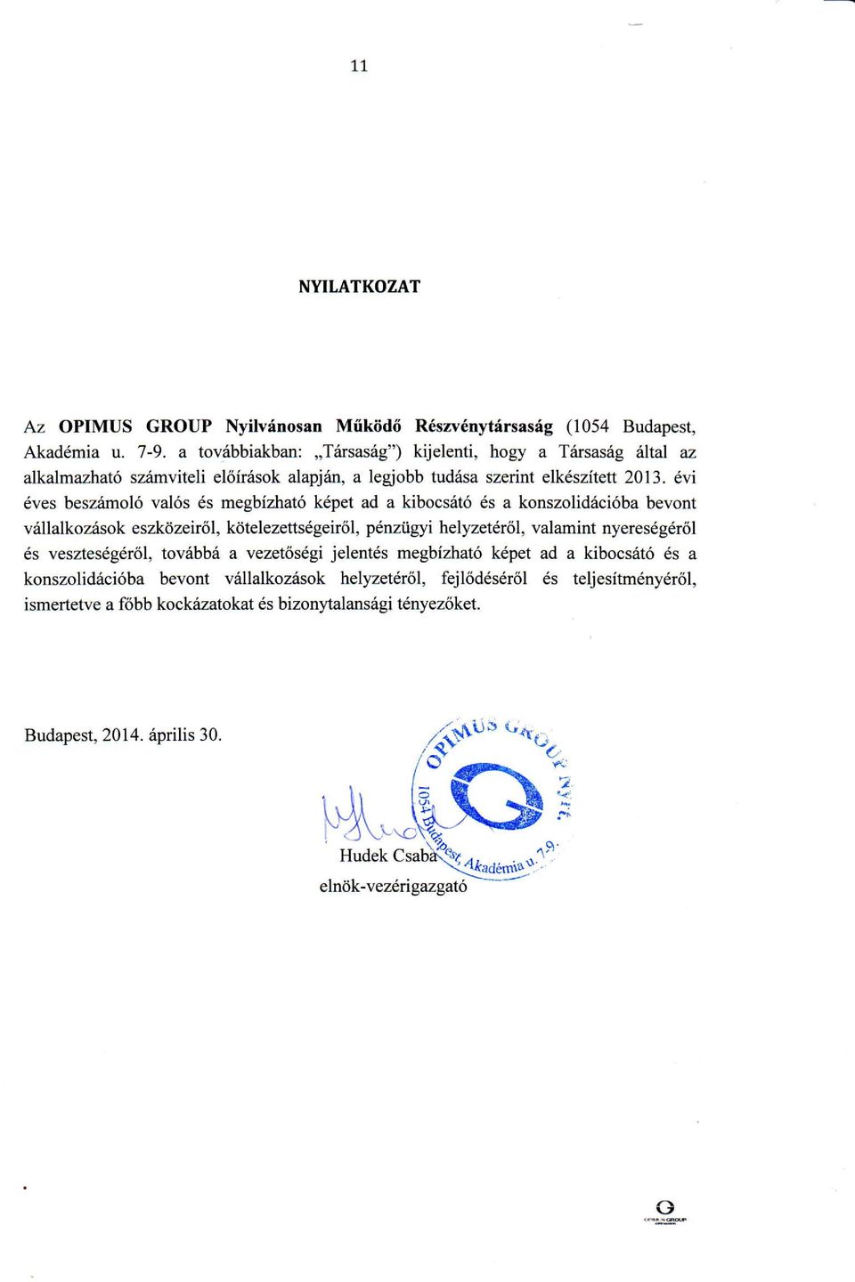 6vi 6ves besziimol6 val6s 6s megbizhat6 k6pet ad a kibocstilt6 6s a konszoliddci6ba bevont v6llalkozrisok eszkdzeir6l, k6telezetts6geir6l, p6nziigyi helyzet6r<il, valamint nyeresdg6r6l