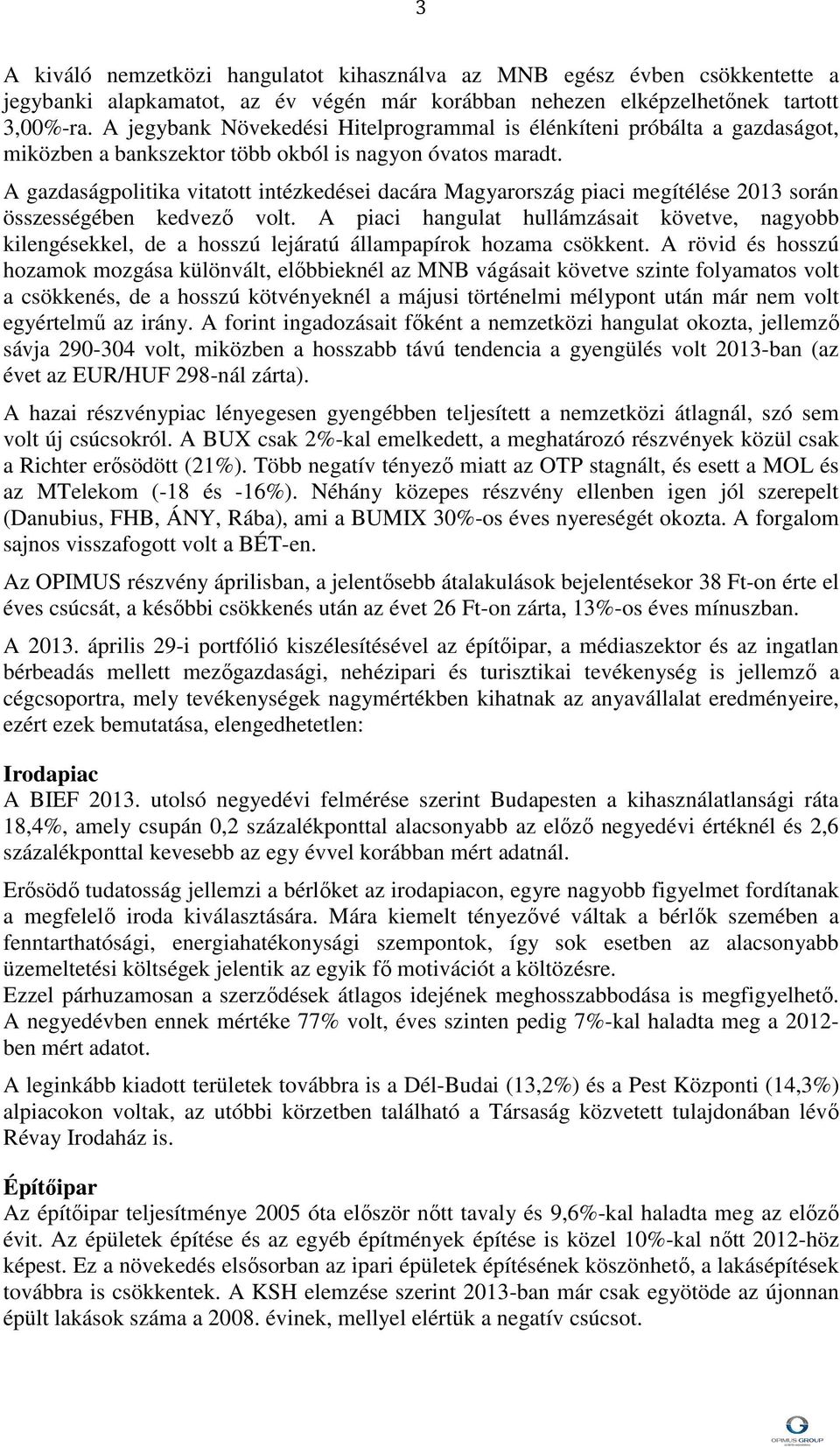 A gazdaságpolitika vitatott intézkedései dacára Magyarország piaci megítélése 2013 során összességében kedvező volt.