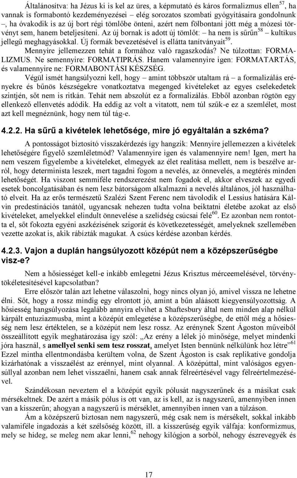 Új formák bevezetésével is ellátta tanítványait 59. Mennyire jellemezzen tehát a formához való ragaszkodás? Ne túlzottan: FORMA- LIZMUS. Ne semennyire: FORMATIPRÁS.