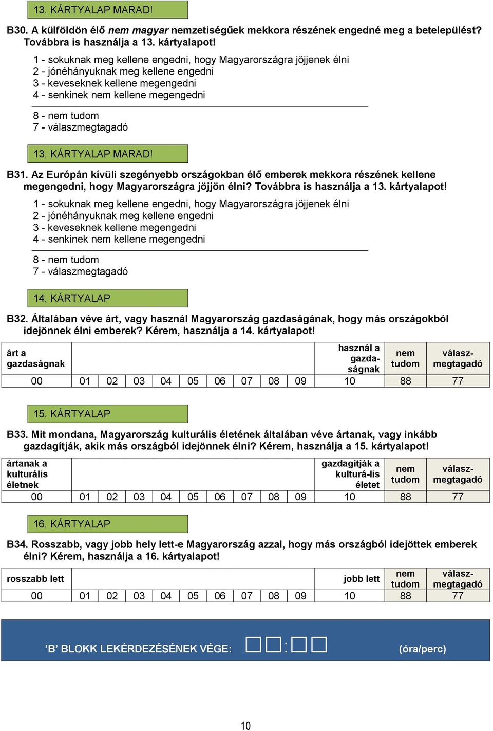 KÁRTYALAP MARAD! B31. Az Európán kívüli szegényebb országokban élő emberek mekkora részének kellene megengedni, hogy Magyarországra jöjjön élni? Továbbra is használja a 13. kártyalapot!