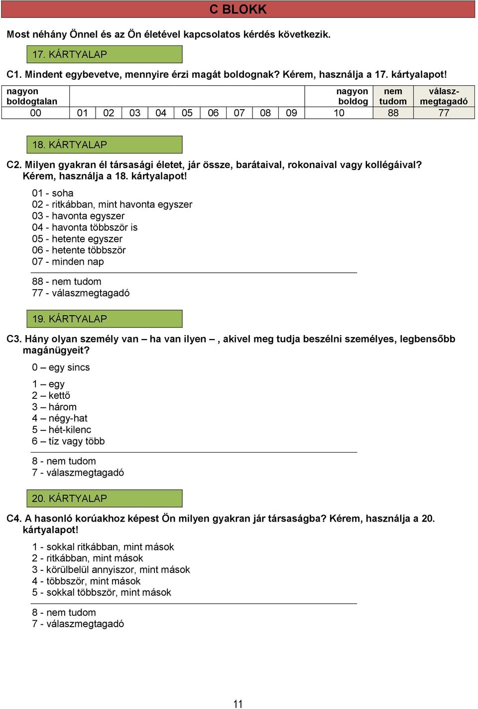 01 - soha 02 - ritkábban, mint havonta egyszer 03 - havonta egyszer 04 - havonta többször is 05 - hetente egyszer 06 - hetente többször 07 - minden nap 88-77 - válaszmegtagadó 19. KÁRTYALAP C3.