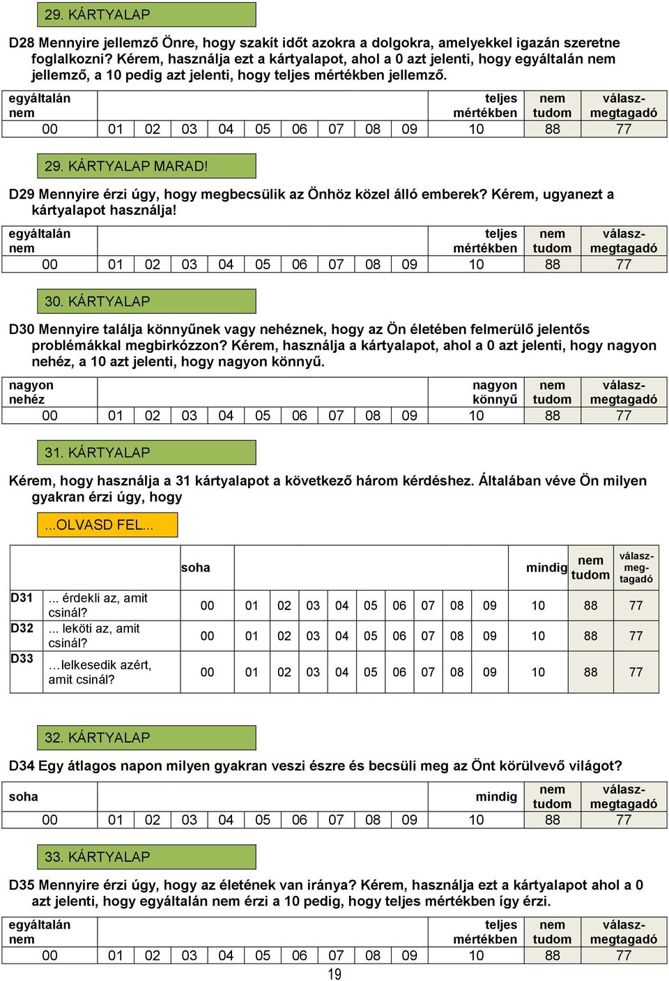 D29 Mennyire érzi úgy, hogy megbecsülik az Önhöz közel álló emberek? Kérem, ugyanezt a kártyalapot használja! 30.