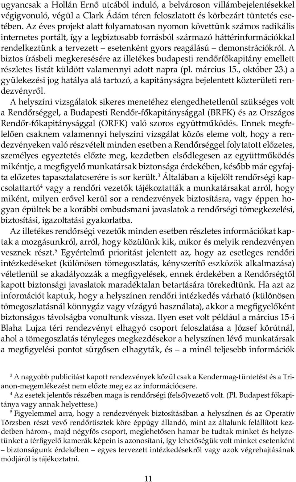 reagálású demonstrációkról. A biztos írásbeli megkeresésére az illetékes budapesti rendőrfőkapitány emellett részletes listát küldött valamennyi adott napra (pl. március 15., október 23.