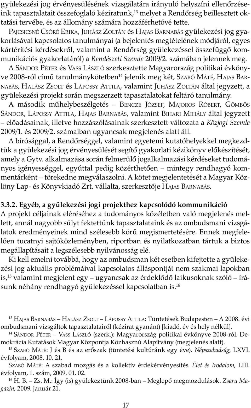 PAJCSICSNÉ CSÓRÉ ERIKA, JUHÁSZ ZOLTÁN és HAJAS BARNABÁS gyülekezési jog gyakorlásával kapcsolatos tanulmányai (a bejelentés megtételének módjáról, egyes kártérítési kérdésekről, valamint a Rendőrség