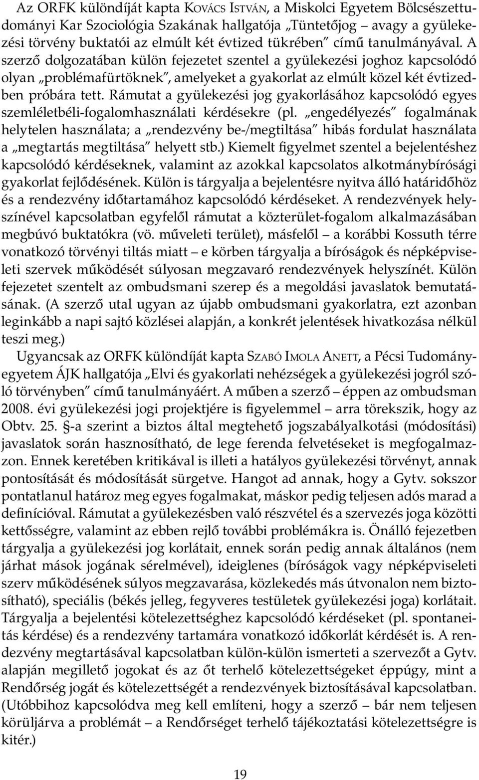 Rámutat a gyülekezési jog gyakorlásához kapcsolódó egyes szemléletbéli-fogalomhasználati kérdésekre (pl.