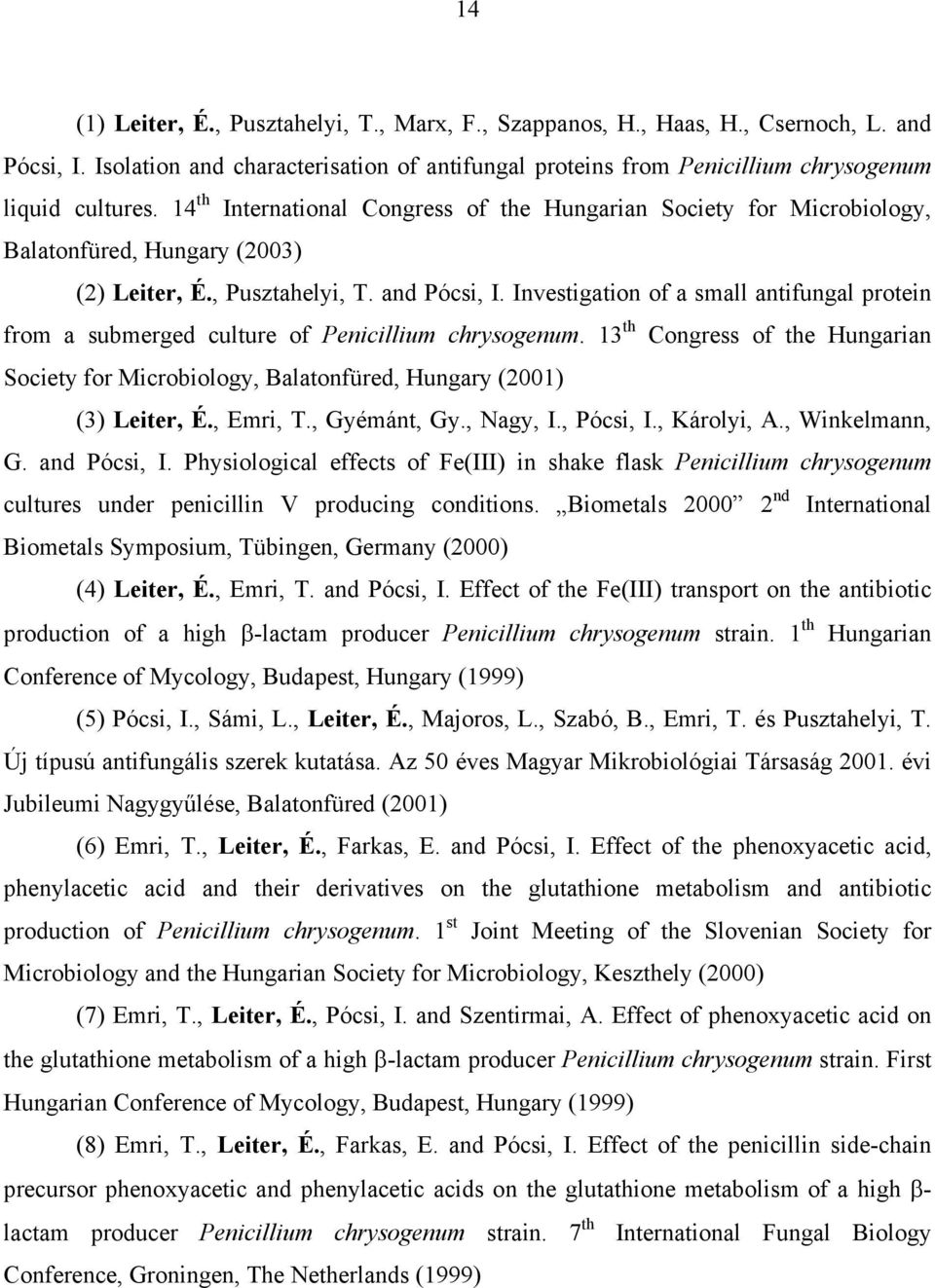 Investigation of a small antifungal protein from a submerged culture of Penicillium chrysogenum. 13 th Congress of the Hungarian Society for Microbiology, Balatonfüred, Hungary (2001) (3) Leiter, É.