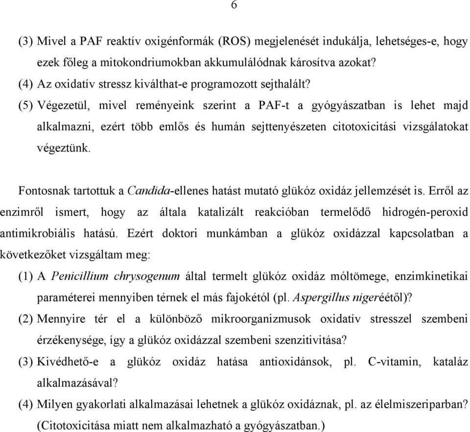 (5) Végezetül, mivel reményeink szerint a PAF-t a gyógyászatban is lehet majd alkalmazni, ezért több eml s és humán sejttenyészeten citotoxicitási vizsgálatokat végeztünk.