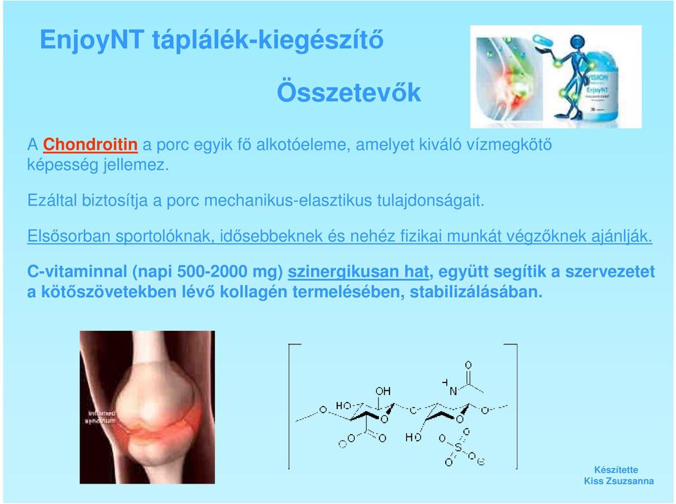 Elsősorban sportolóknak, idősebbeknek és nehéz fizikai munkát végzőknek ajánlják.