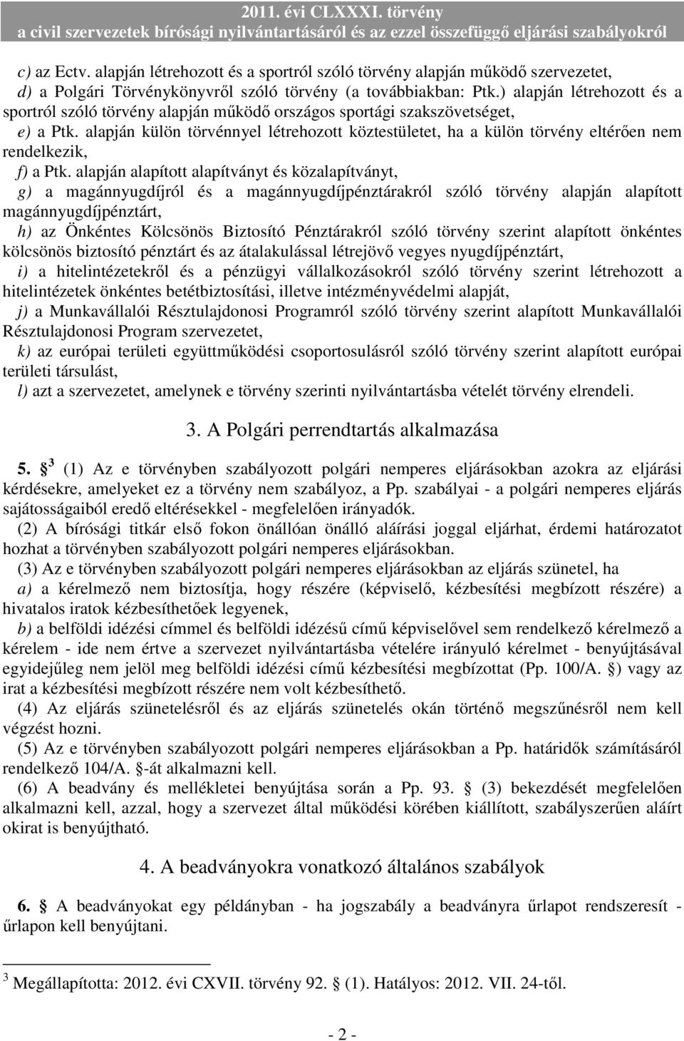 alapján külön törvénnyel létrehozott köztestületet, ha a külön törvény eltérıen nem rendelkezik, f) a Ptk.