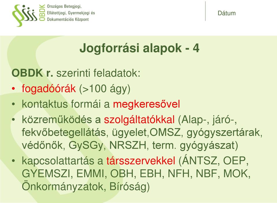 a szolgáltatókkal (Alap-, járó-, fekvőbetegellátás, ügyelet,omsz, gyógyszertárak,