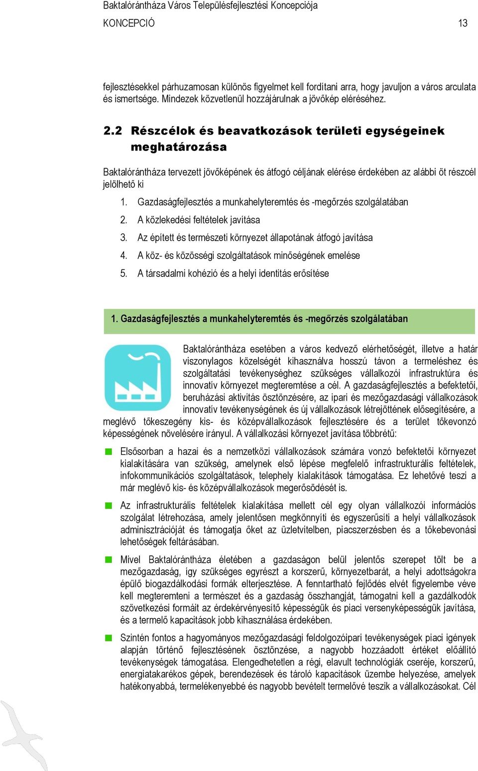 Gazdaságfejlesztés a munkahelyteremtés és -megőrzés szolgálatában 2. A közlekedési feltételek javítása 3. Az épített és természeti környezet állapotának átfogó javítása 4.