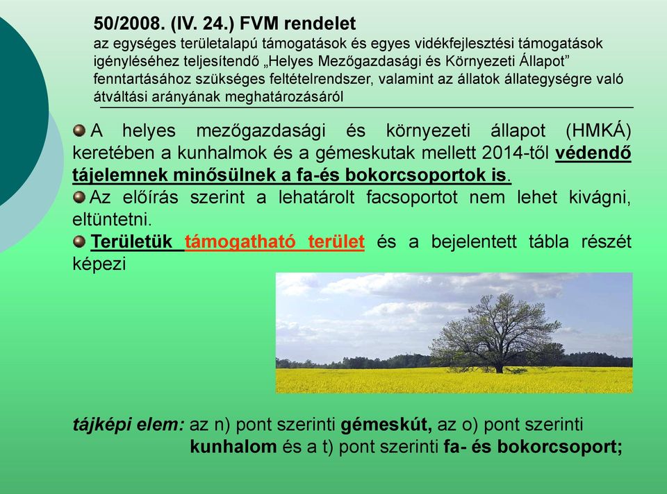 szükséges feltételrendszer, valamint az állatok állategységre való átváltási arányának meghatározásáról A helyes mezőgazdasági és környezeti állapot (HMKÁ) keretében a kunhalmok