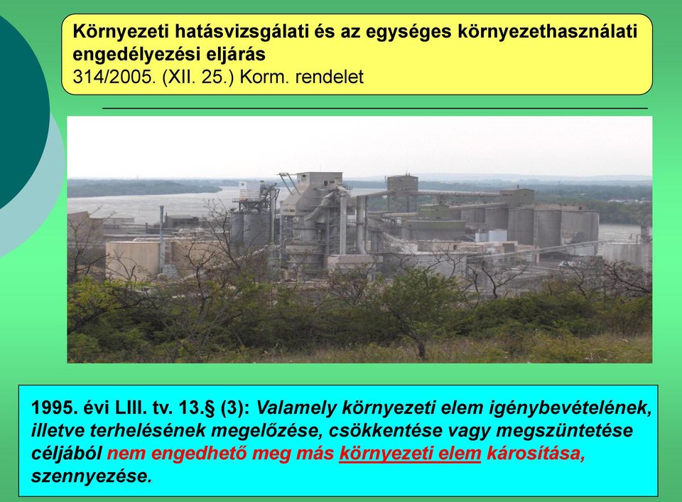 (3): Valamely környezeti elem igénybevételének, illetve terhelésének megelőzése,