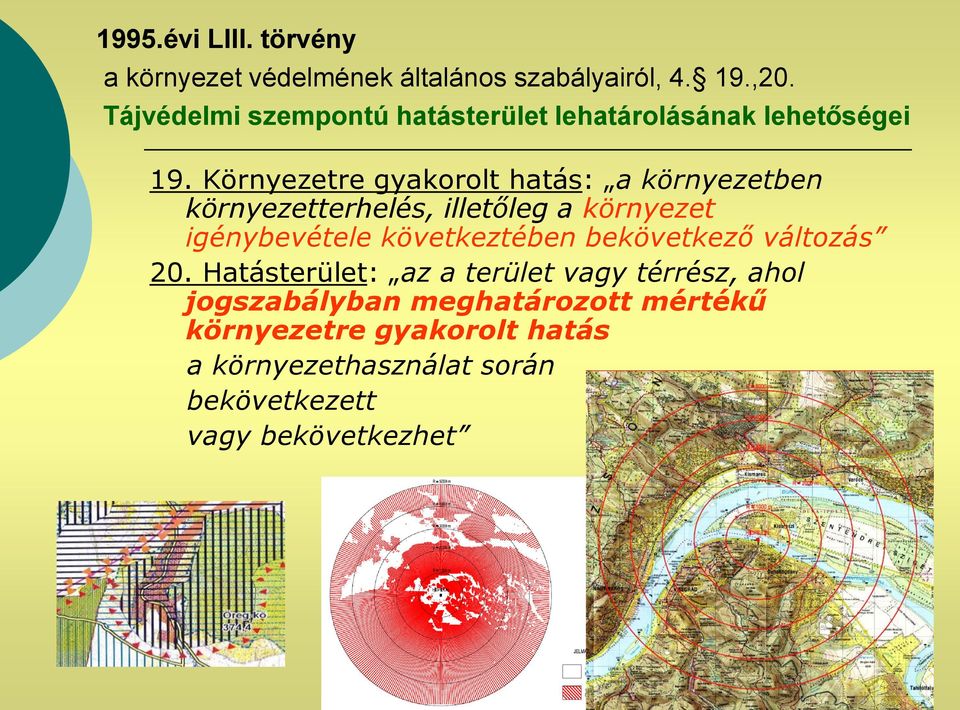 Környezetre gyakorolt hatás: a környezetben környezetterhelés, illetőleg a környezet igénybevétele következtében