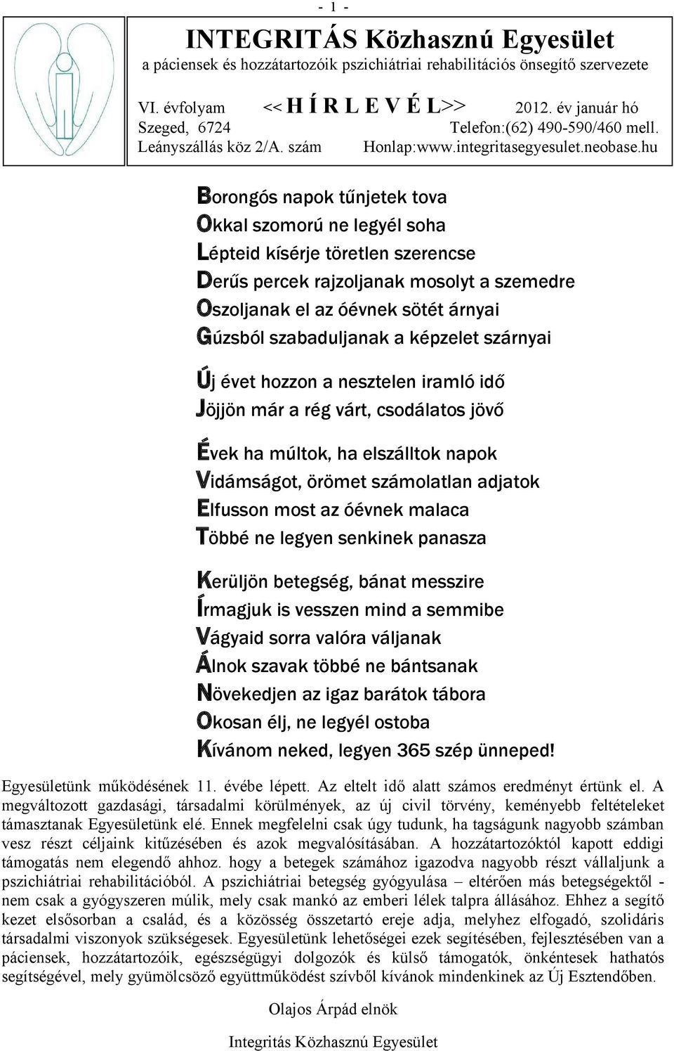 hu Borongós napok tűnjetek tova Okkal szomorú ne legyél soha Lépteid kísérje töretlen szerencse Derűs percek rajzoljanak mosolyt a szemedre Oszoljanak el az óévnek sötét árnyai Gúzsból szabaduljanak