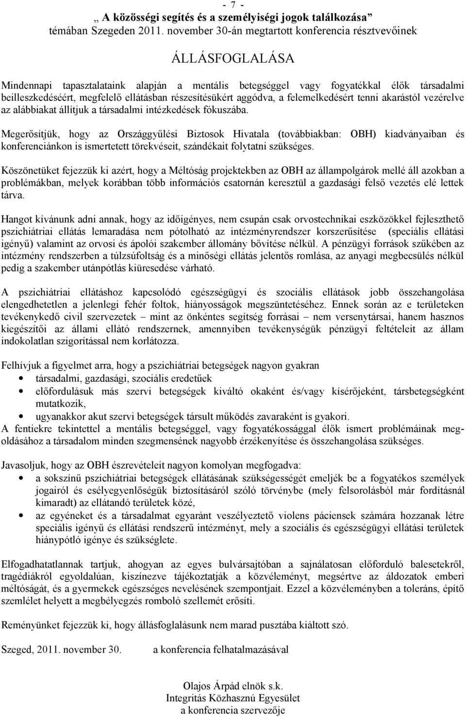 részesítésükért aggódva, a felemelkedésért tenni akarástól vezérelve az alábbiakat állítjuk a társadalmi intézkedések fókuszába.