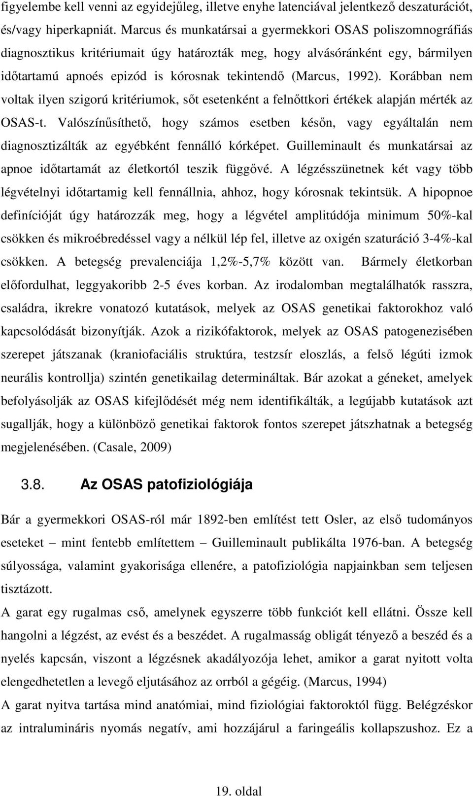 1992). Korábban nem voltak ilyen szigorú kritériumok, sőt esetenként a felnőttkori értékek alapján mérték az OSAS-t.