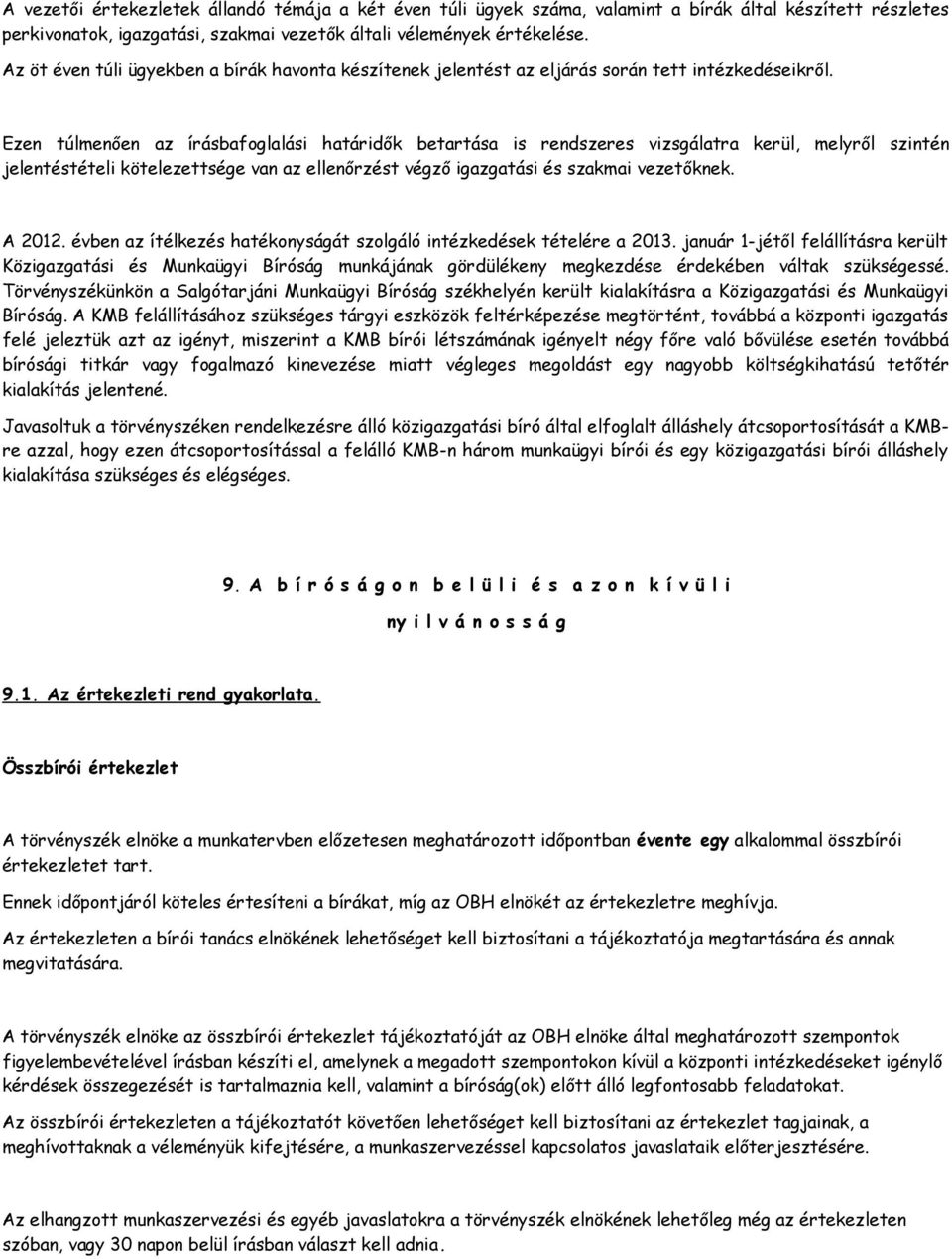 Ezen túlmenően az írásbafoglalási határidők betartása is rendszeres vizsgálatra kerül, melyről szintén jelentéstételi kötelezettsége van az ellenőrzést végző igazgatási és szakmai vezetőknek. A 2012.