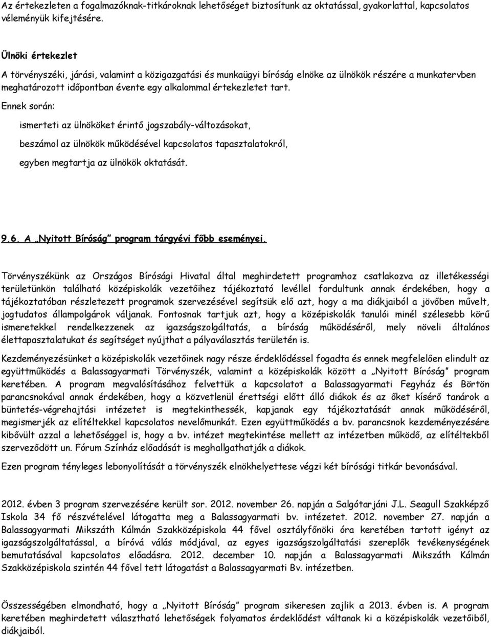 Ennek során: ismerteti az ülnököket érintő jogszabály-változásokat, beszámol az ülnökök működésével kapcsolatos tapasztalatokról, egyben megtartja az ülnökök oktatását. 9.6.