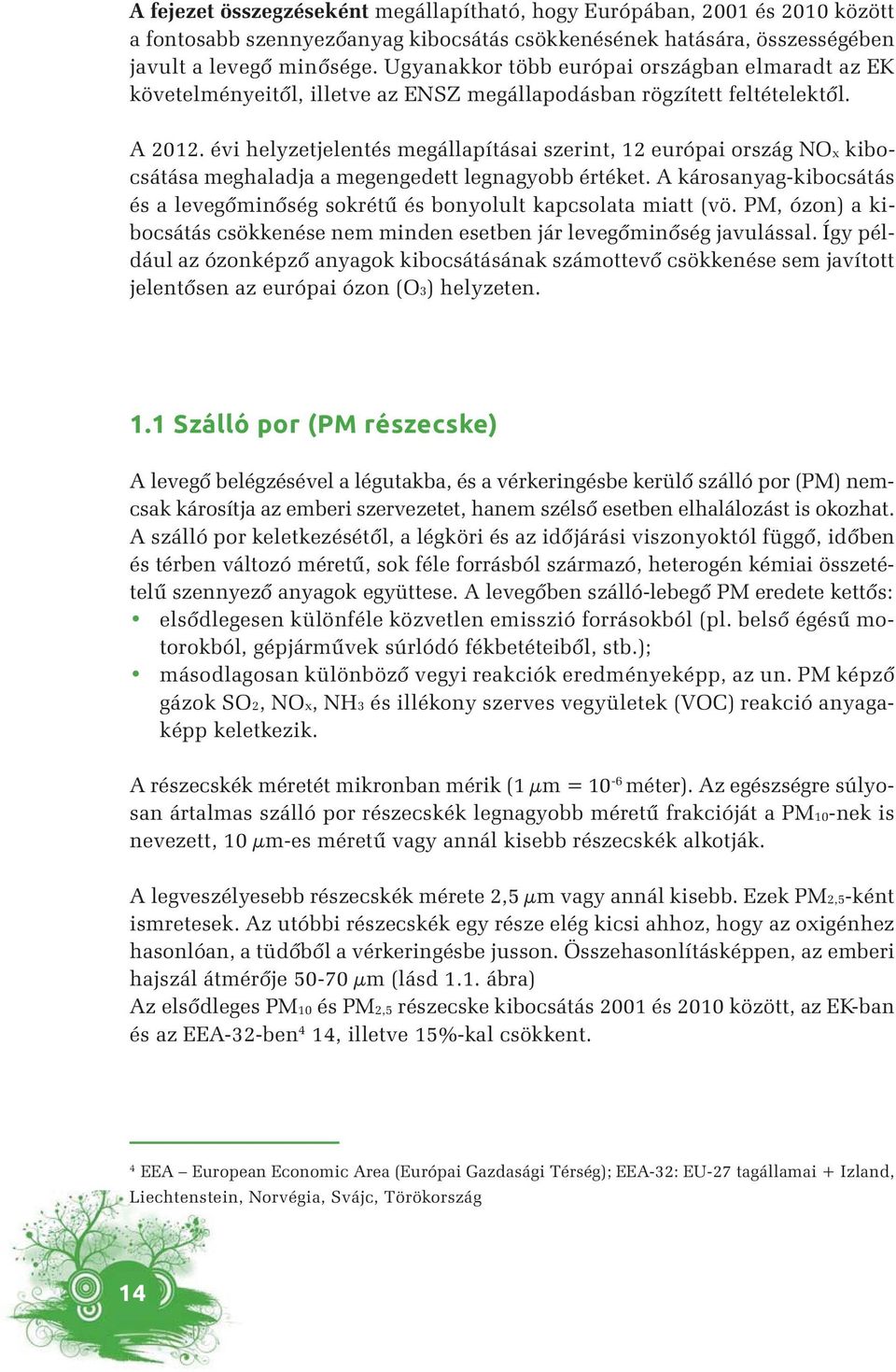 évi helyzetjelentés megállapításai szerint, 12 európai ország NOx kibocsátása meghaladja a megengedett legnagyobb értéket.