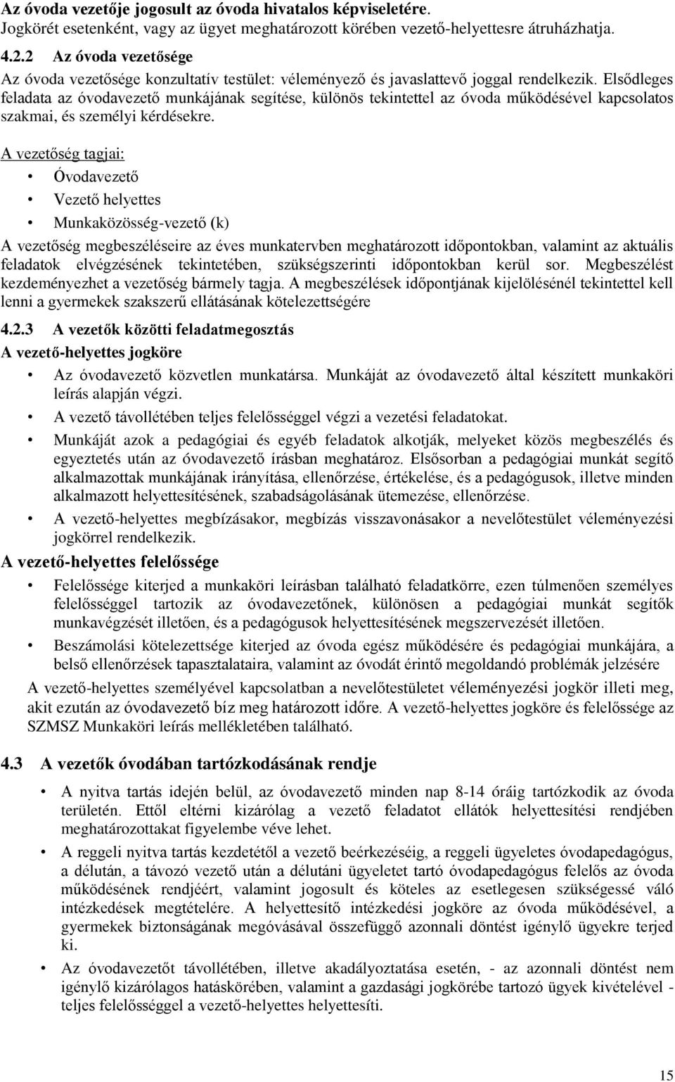 Elsődleges feladata az óvodavezető munkájának segítése, különös tekintettel az óvoda működésével kapcsolatos szakmai, és személyi kérdésekre.