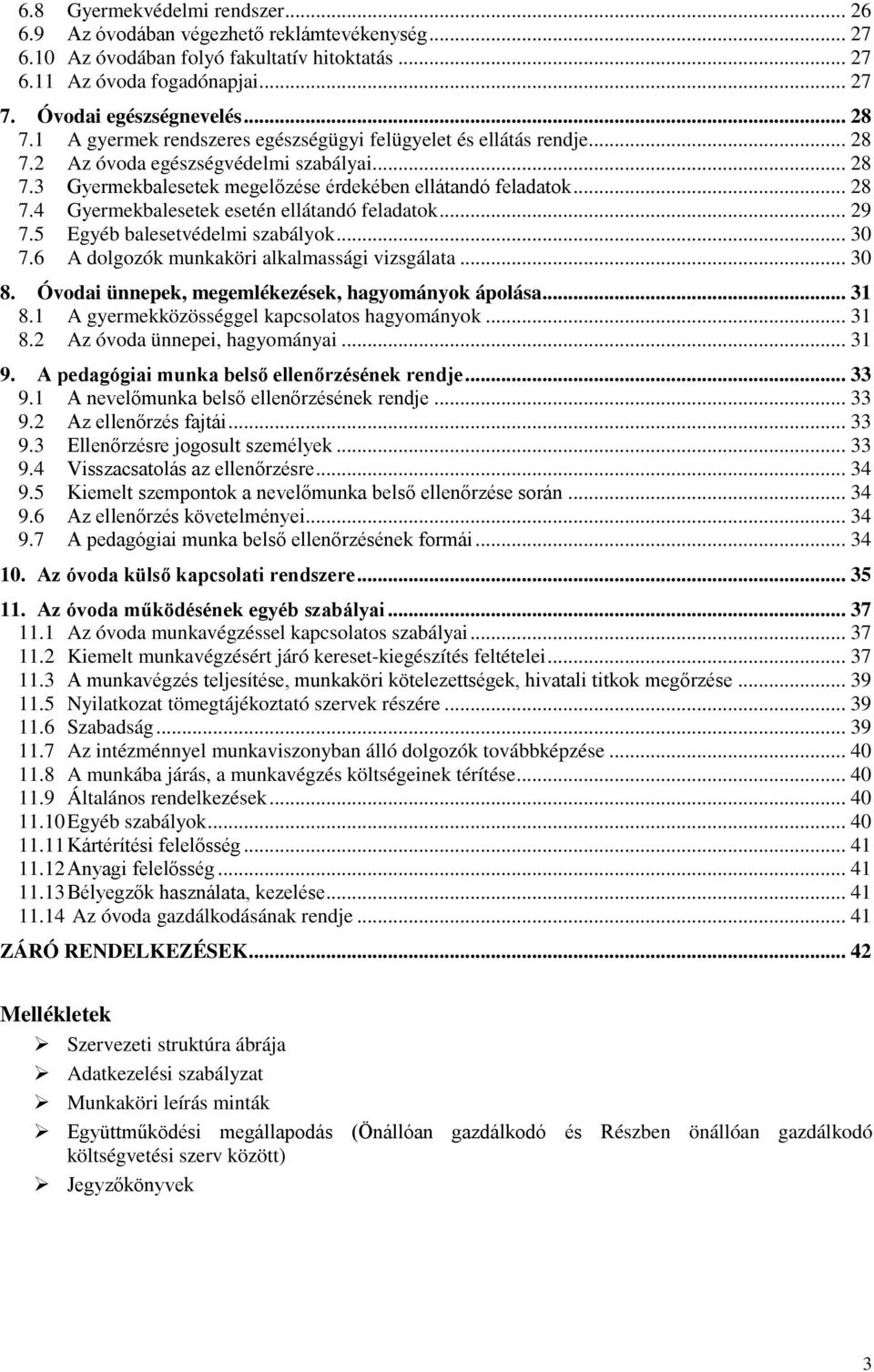 .. 29 7.5 Egyéb balesetvédelmi szabályok... 30 7.6 A dolgozók munkaköri alkalmassági vizsgálata... 30 8. Óvodai ünnepek, megemlékezések, hagyományok ápolása... 31 8.