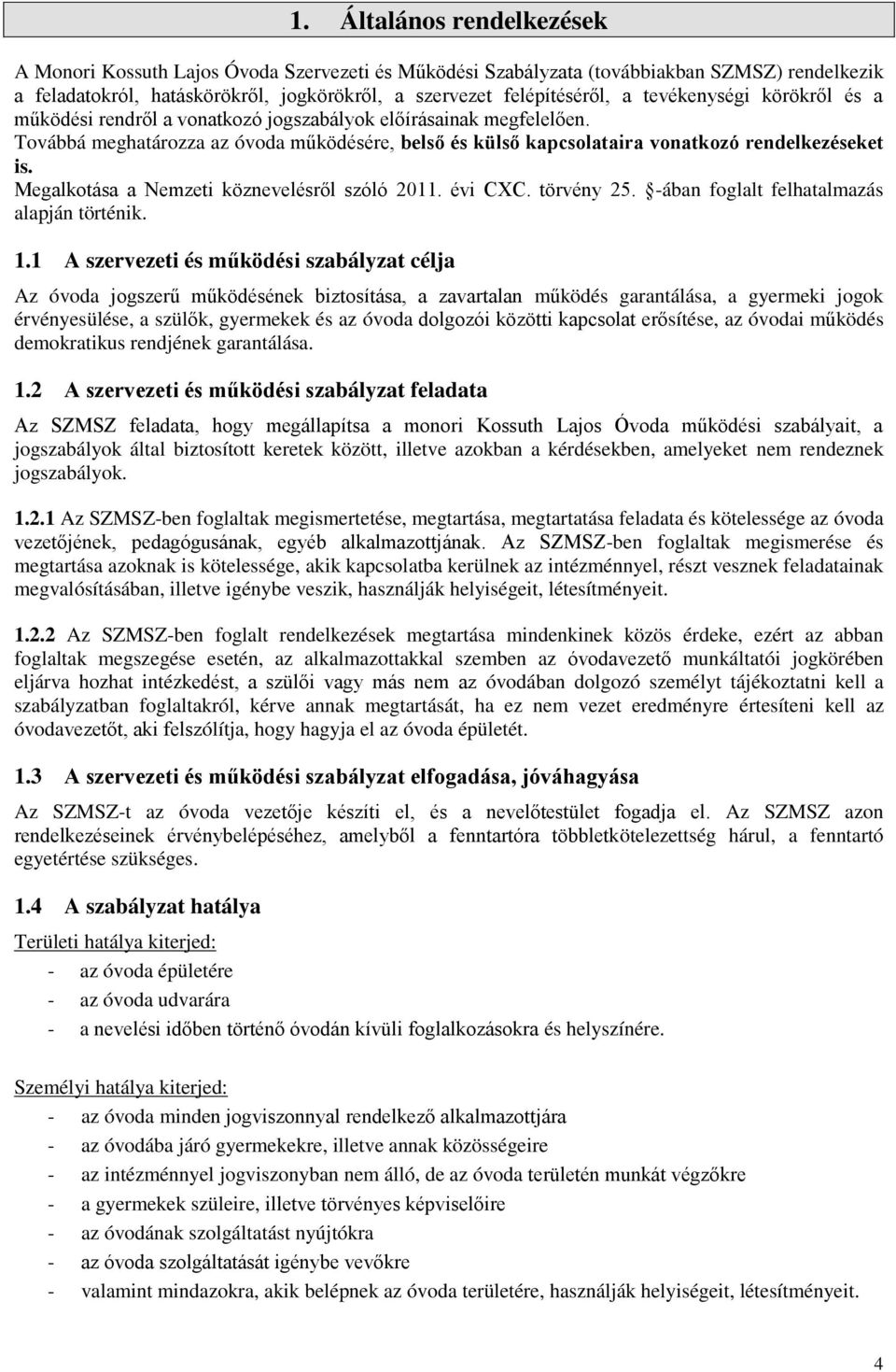 Megalkotása a Nemzeti köznevelésről szóló 2011. évi CXC. törvény 25. -ában foglalt felhatalmazás alapján történik. 1.