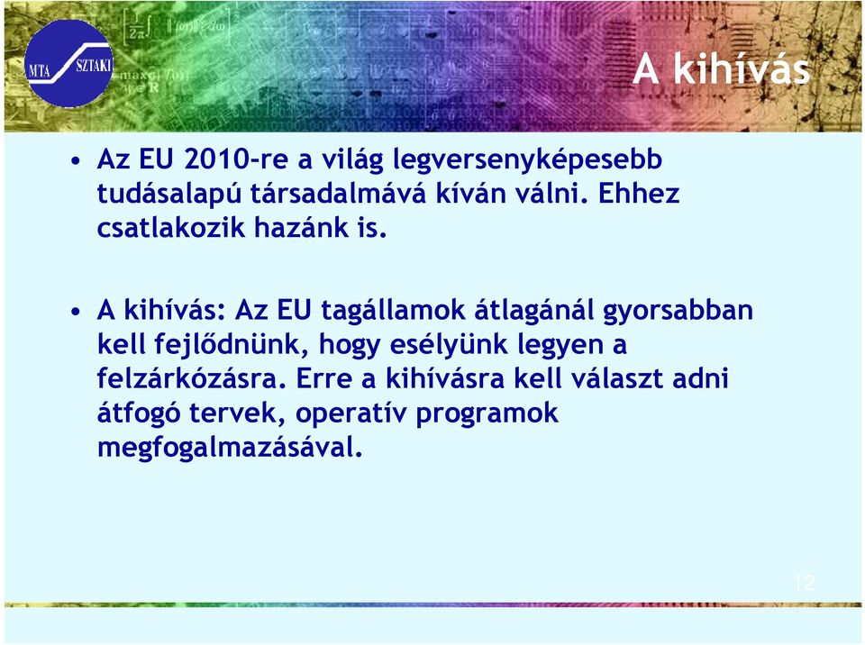 A kihívás: Az EU tagállamok átlagánál gyorsabban kell fejlıdnünk, hogy