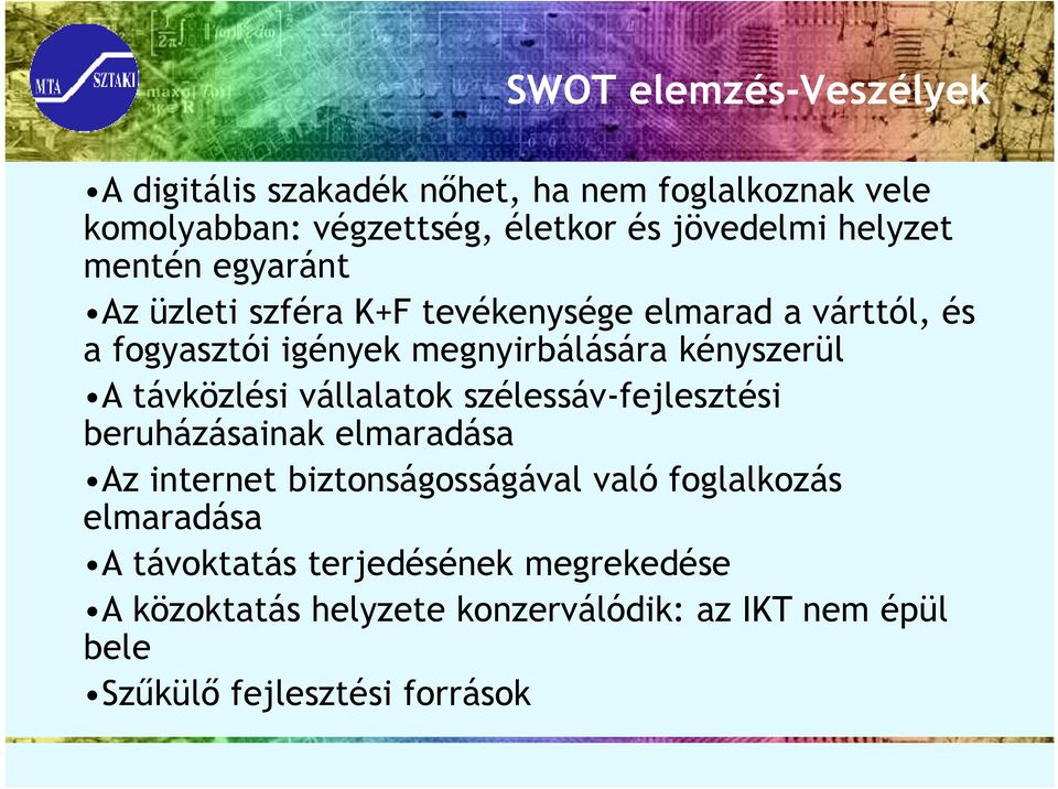 kényszerül A távközlési vállalatok szélessáv-fejlesztési beruházásainak elmaradása Az internet biztonságosságával való