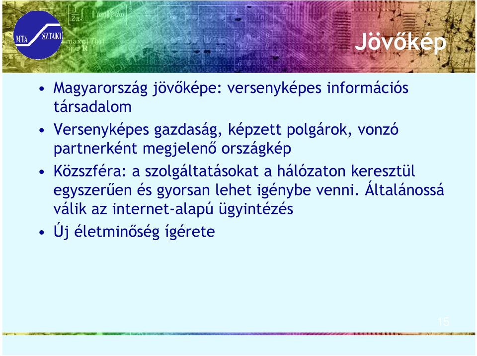 Közszféra: a szolgáltatásokat a hálózaton keresztül egyszerően és gyorsan