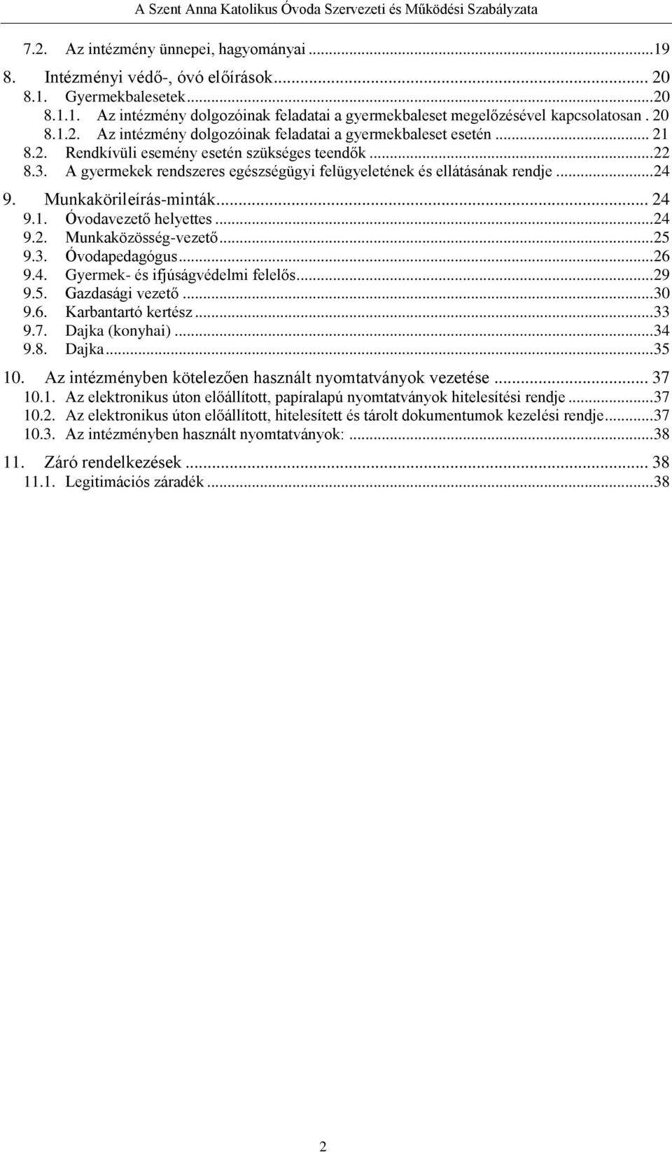 A gyermekek rendszeres egészségügyi felügyeletének és ellátásának rendje... 24 9. Munkakörileírás-minták... 24 9.1. Óvodavezető helyettes... 24 9.2. Munkaközösség-vezető... 25 9.3. Óvodapedagógus.