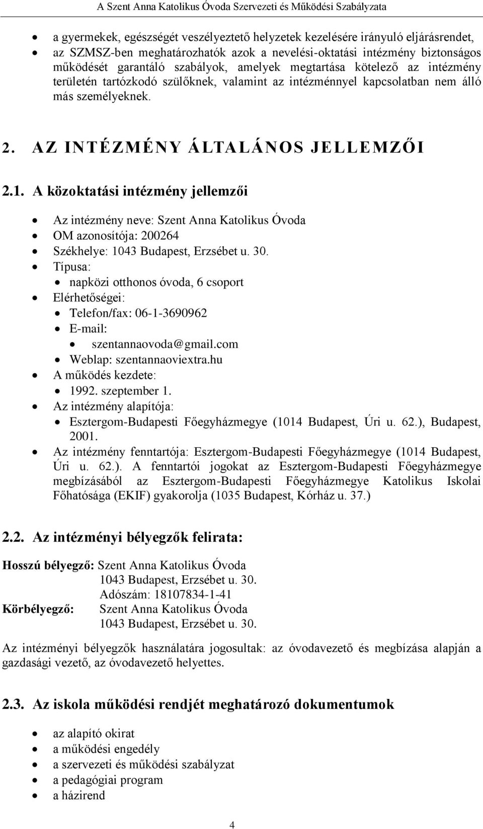 A közoktatási intézmény jellemzői Az intézmény neve: Szent Anna Katolikus Óvoda OM azonosítója: 200264 Székhelye: 1043 Budapest, Erzsébet u. 30.