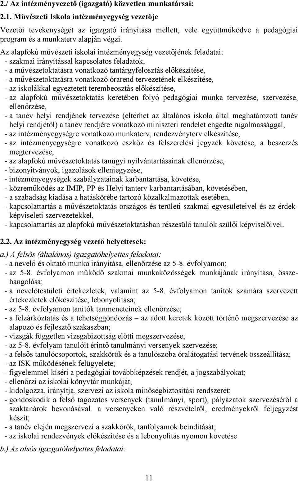 Az alapfokú művészeti iskolai intézményegység vezetőjének feladatai: - szakmai irányítással kapcsolatos feladatok, - a művészetoktatásra vonatkozó tantárgyfelosztás előkészítése, - a