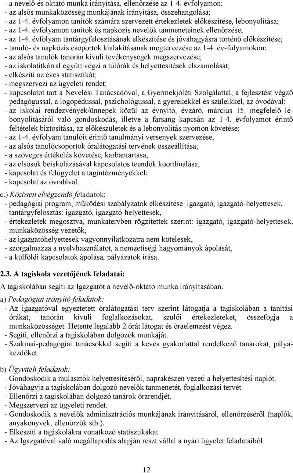 évfolyam tantárgyfelosztásának elkészítése és jóváhagyásra történő előkészítése; - tanuló- és napközis csoportok kialakításának megtervezése az 1-4.