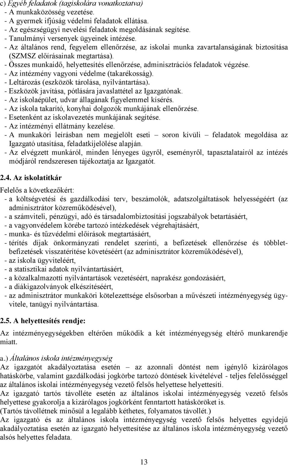 - Összes munkaidő, helyettesítés ellenőrzése, adminisztrációs feladatok végzése. - Az intézmény vagyoni védelme (takarékosság). - Leltározás (eszközök tárolása, nyilvántartása).