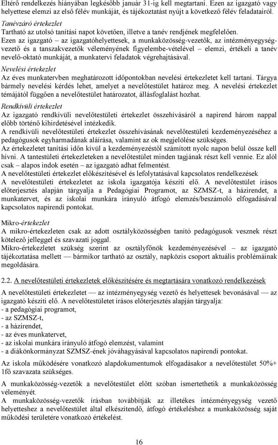 Ezen az igazgató az igazgatóhelyettesek, a munkaközösség-vezetők, az intézményegységvezető és a tanszakvezetők véleményének figyelembe-vételével elemzi, értékeli a tanév nevelő-oktató munkáját, a