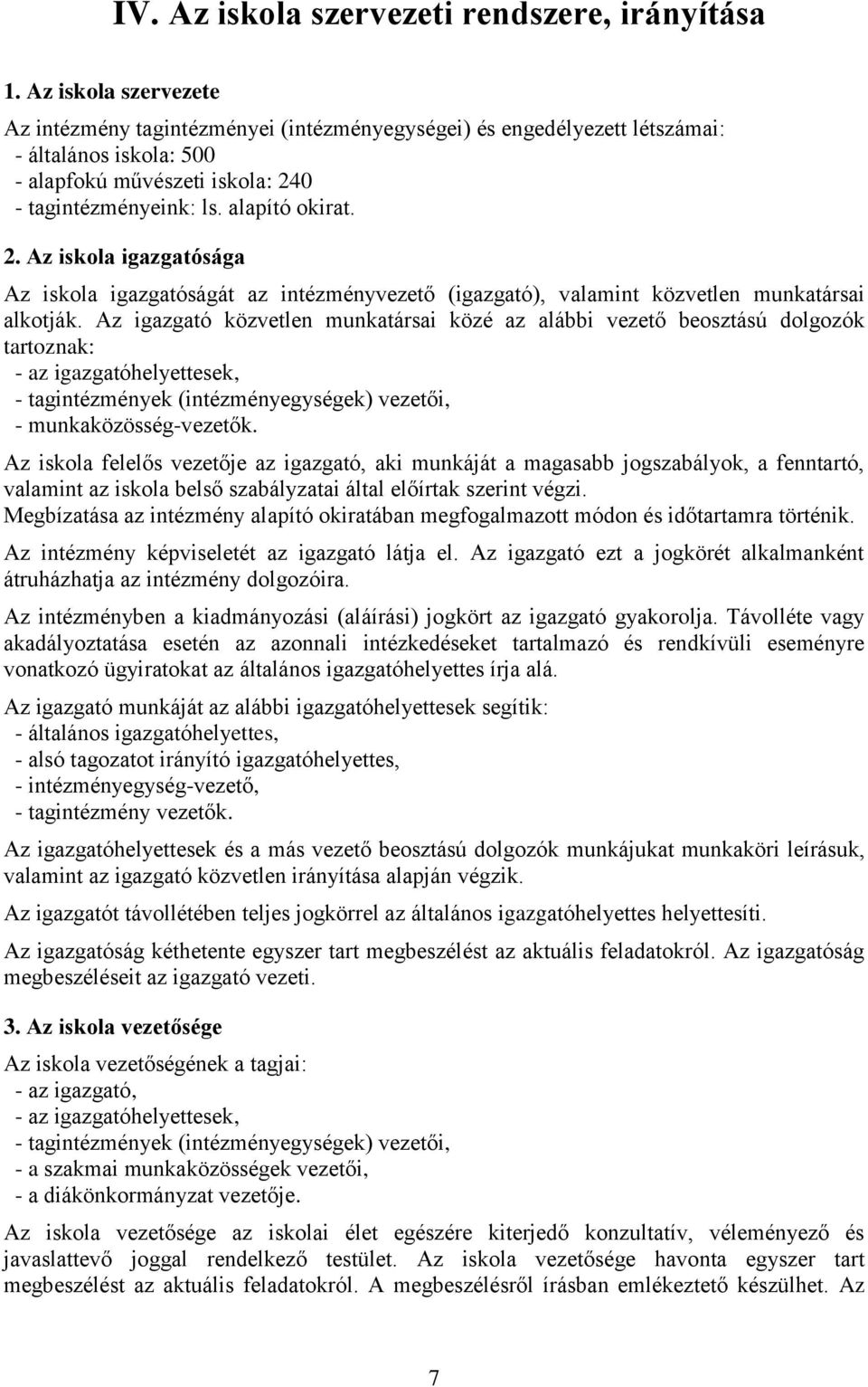 0 - tagintézményeink: ls. alapító okirat. 2. Az iskola igazgatósága Az iskola igazgatóságát az intézményvezető (igazgató), valamint közvetlen munkatársai alkotják.