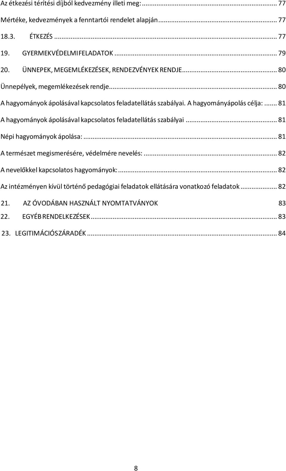 .. 81 A hagyományok ápolásával kapcsolatos feladatellátás szabályai... 81 Népi hagyományok ápolása:... 81 A természet megismerésére, védelmére nevelés:.