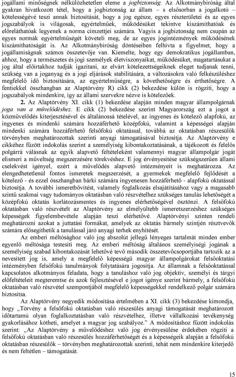 jogszabályok is világosak, egyértelműek, működésüket tekintve kiszámíthatóak és előreláthatóak legyenek a norma címzettjei számára.