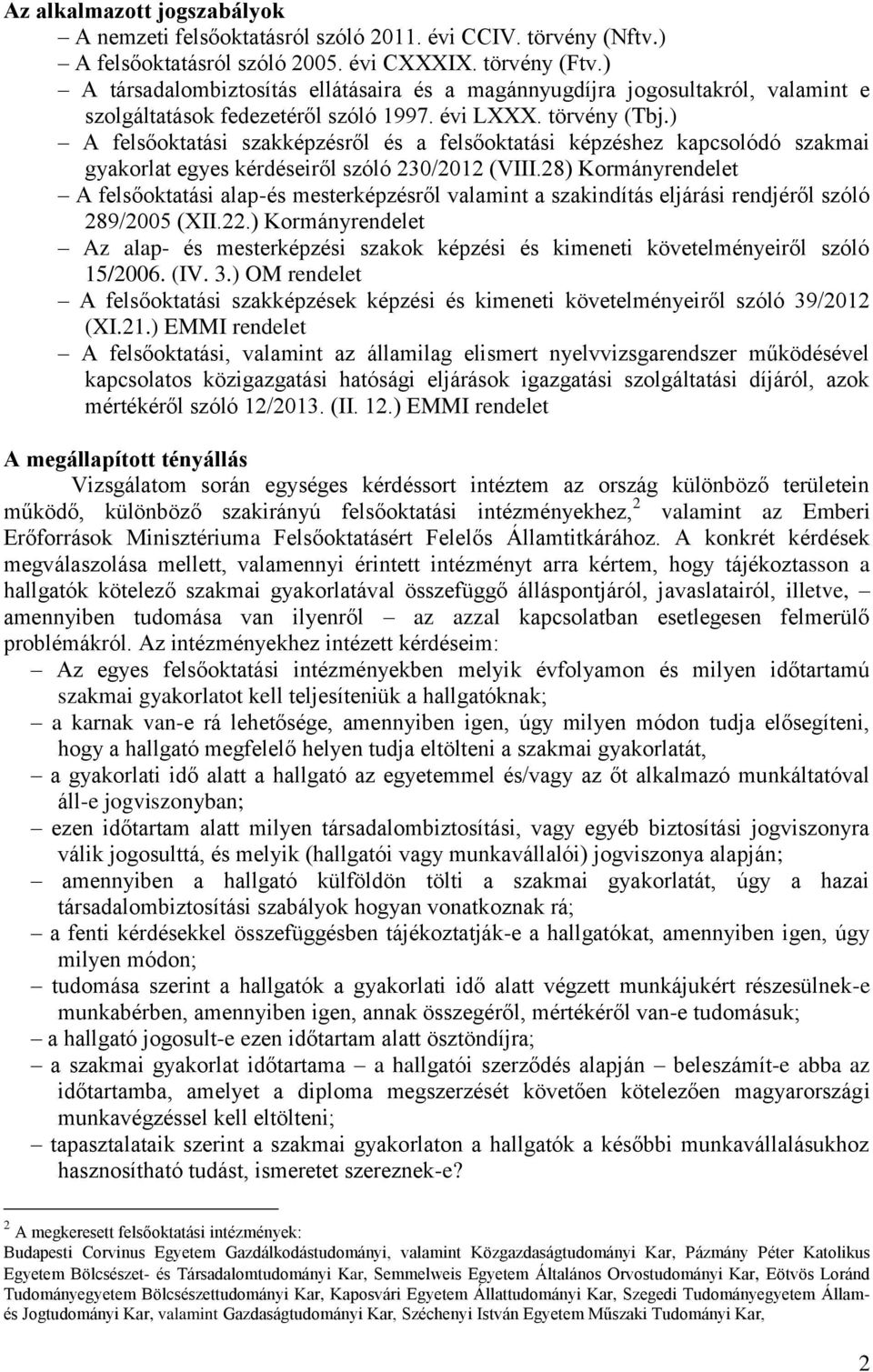 ) A felsőoktatási szakképzésről és a felsőoktatási képzéshez kapcsolódó szakmai gyakorlat egyes kérdéseiről szóló 230/2012 (VIII.