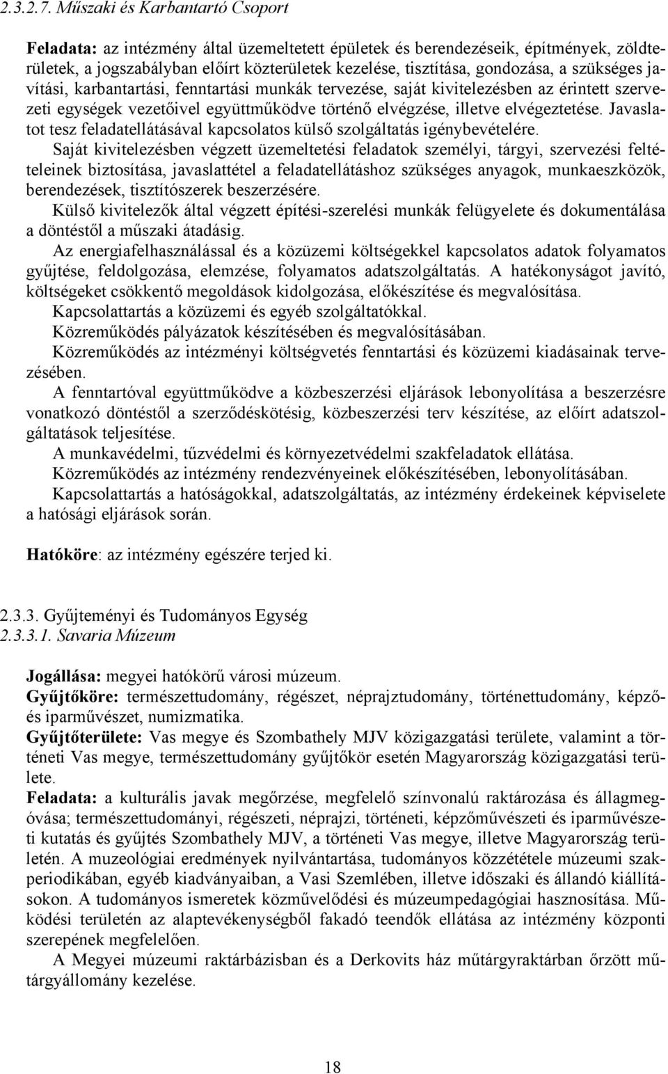 szükséges javítási, karbantartási, fenntartási munkák tervezése, saját kivitelezésben az érintett szervezeti egységek vezetőivel együttműködve történő elvégzése, illetve elvégeztetése.