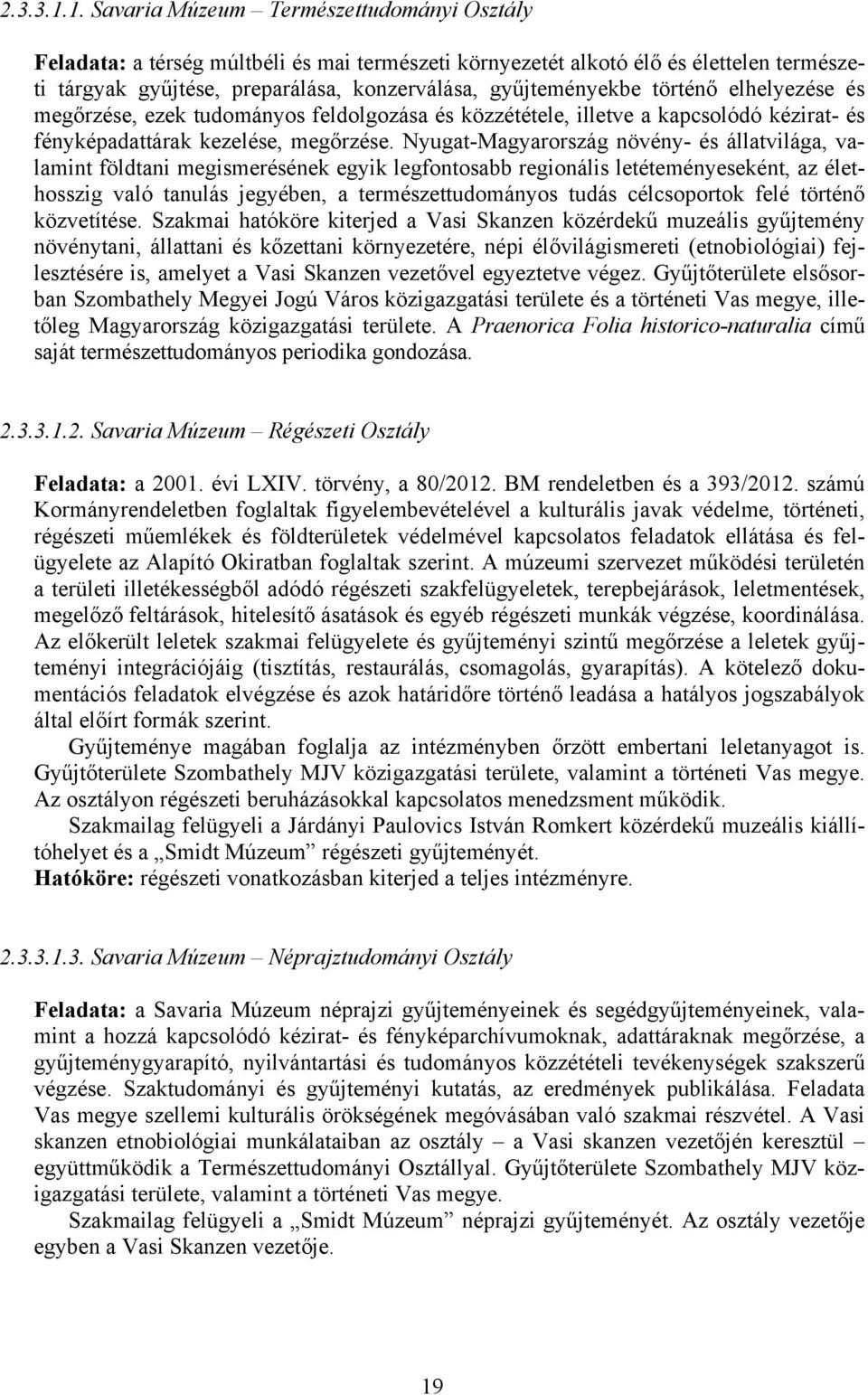 történő elhelyezése és megőrzése, ezek tudományos feldolgozása és közzététele, illetve a kapcsolódó kézirat- és fényképadattárak kezelése, megőrzése.