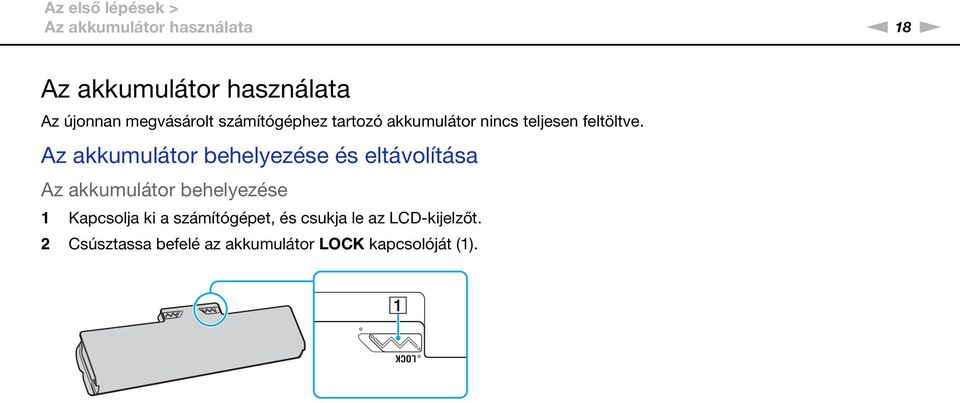 Az akkumulátor behelyezése és eltávolítása Az akkumulátor behelyezése 1 Kapcsolja ki a