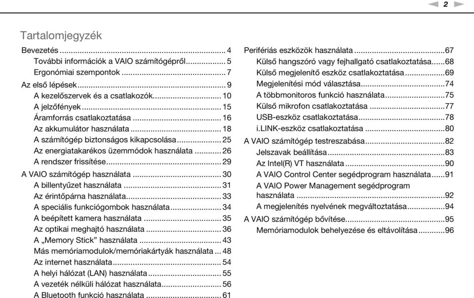 .. 29 A VAIO számítógép használata... 30 A billentyűzet használata... 31 Az érintőpárna használata... 33 A speciális funkciógombok használata... 34 A beépített kamera használata.