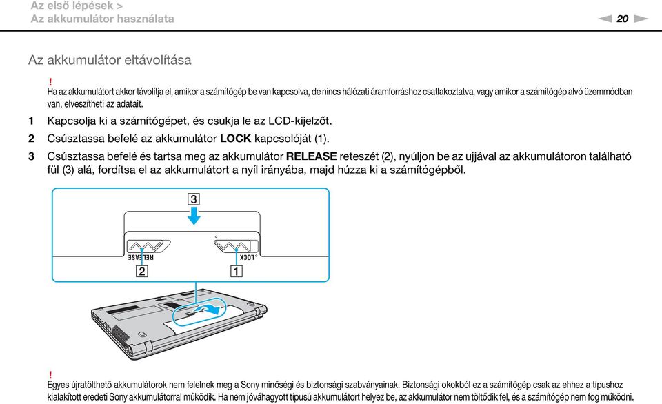 1 Kapcsolja ki a számítógépet, és csukja le az LCD-kijelzőt. 2 Csúsztassa befelé az akkumulátor LOCK kapcsolóját (1).