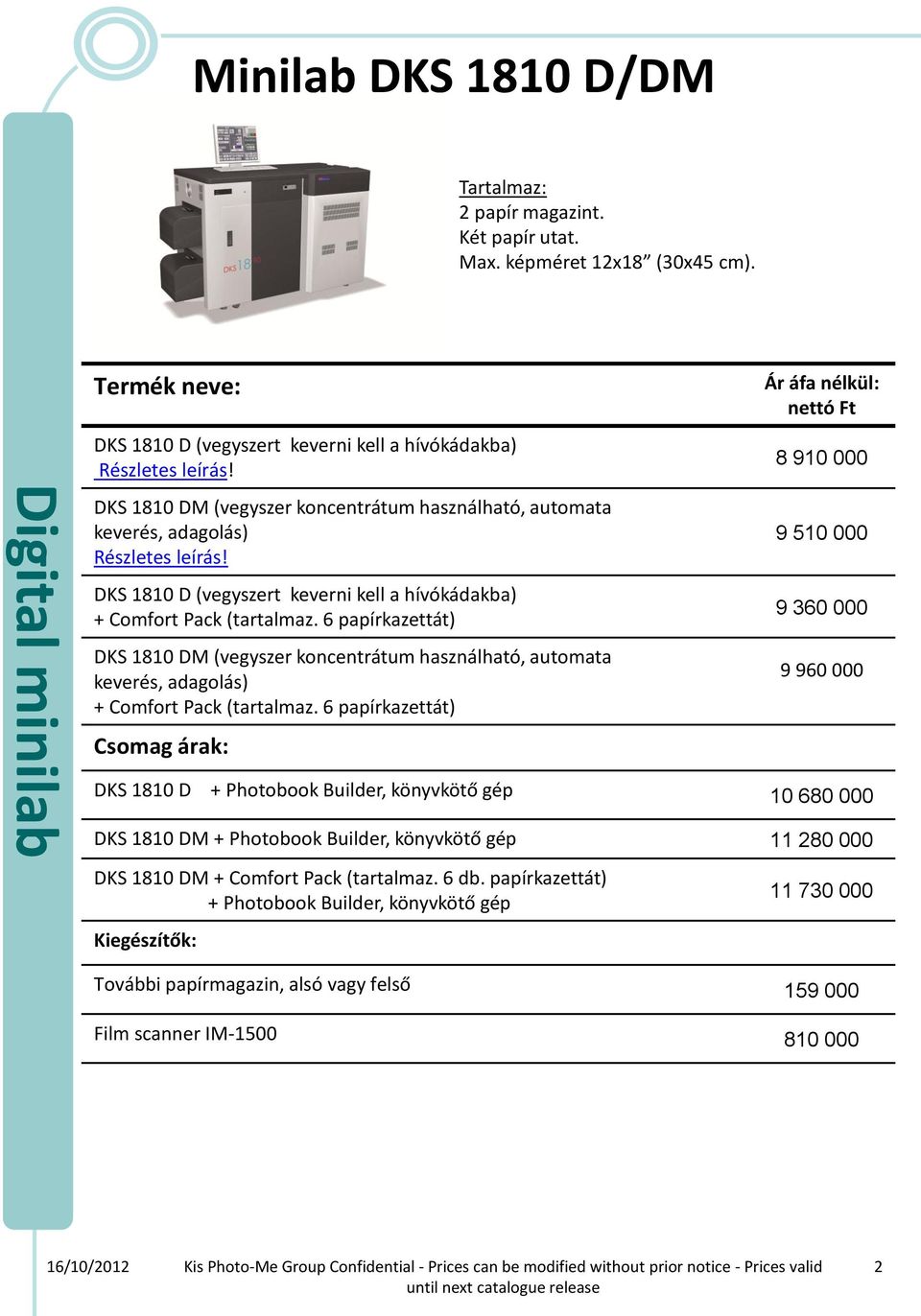 (tartalmaz. 6 papírkazettát) DKS 1810 DM (vegyszer koncentrátum használható, automata keverés, adagolás) + Comfort Pack (tartalmaz.