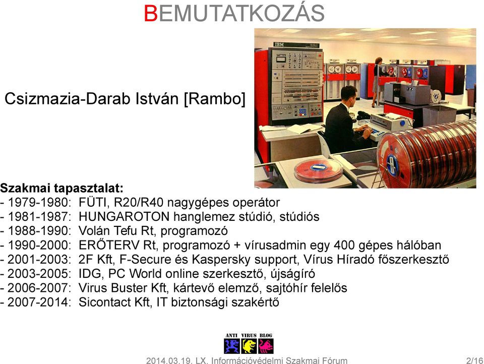 400 gépes hálóban - 2001-2003: 2F Kft, F-Secure és Kaspersky support, Vírus Híradó főszerkesztő - 2003-2005: IDG, PC World online