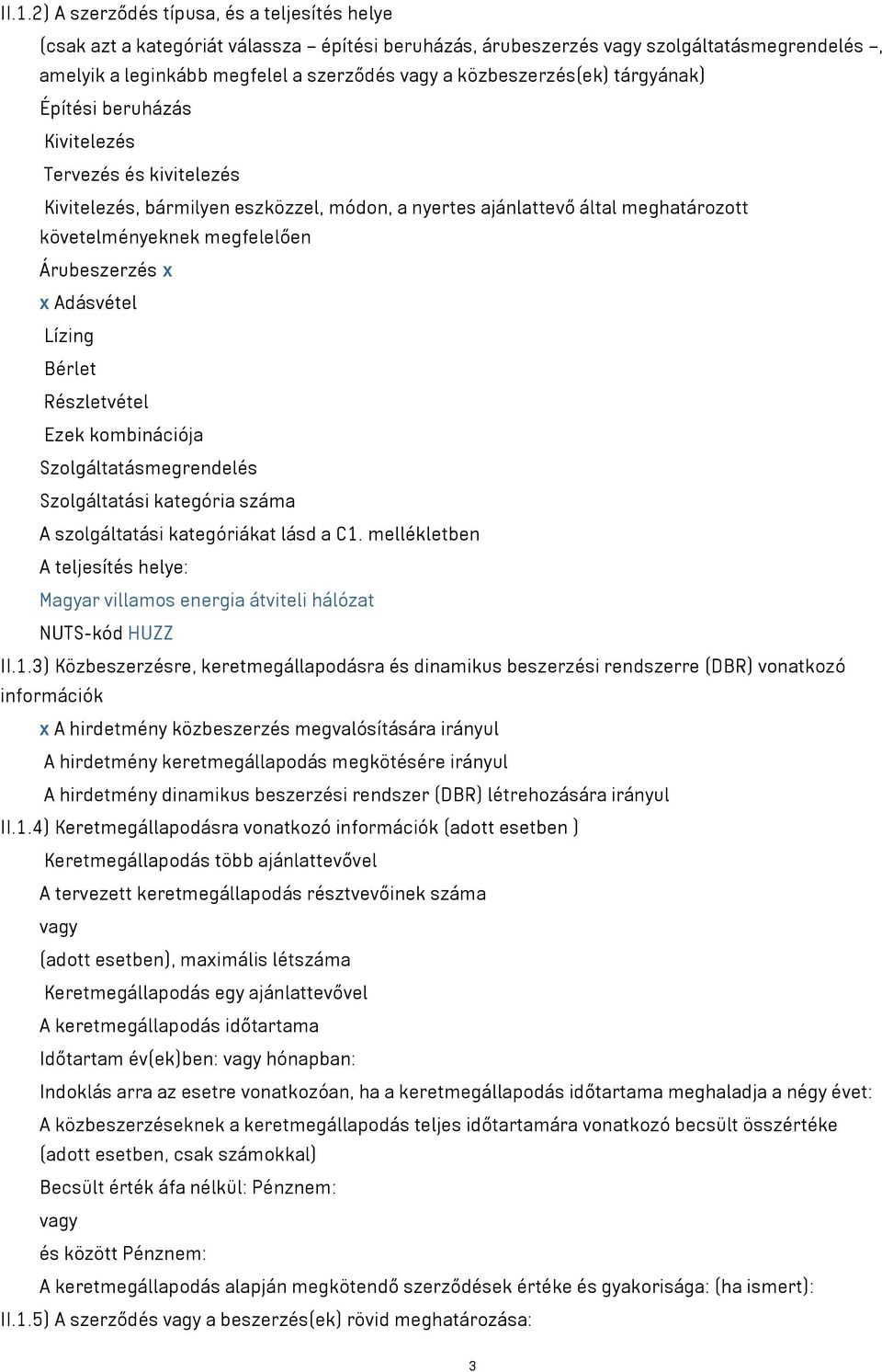 Adásvétel Lízing Bérlet Részletvétel Ezek kombinációja Szolgáltatásmegrendelés Szolgáltatási kategória száma A szolgáltatási kategóriákat lásd a C1.