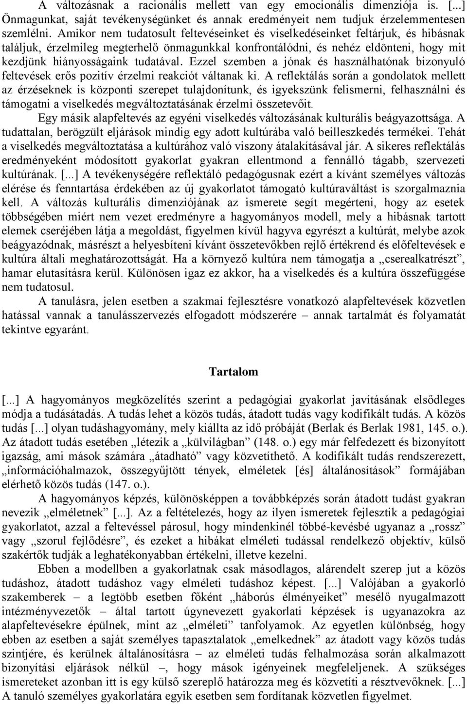 tudatával. Ezzel szemben a jónak és használhatónak bizonyuló feltevések erős pozitív érzelmi reakciót váltanak ki.